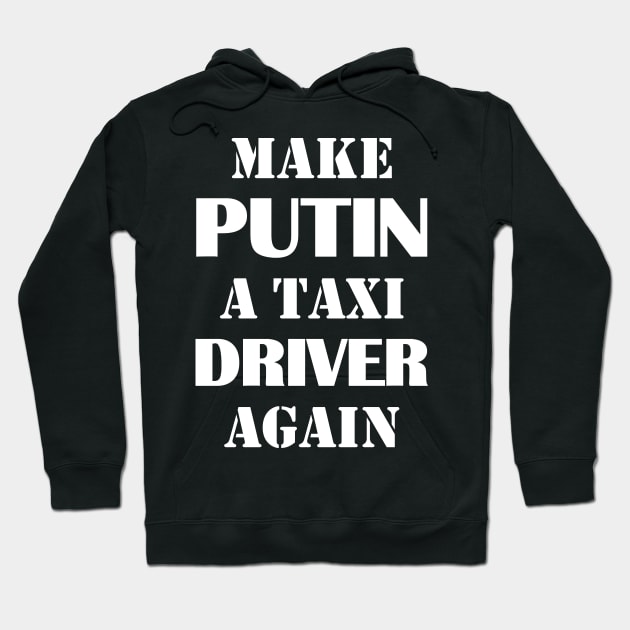 Make Putin a Taxi Driver Again Hoodie by Sofiia Golovina